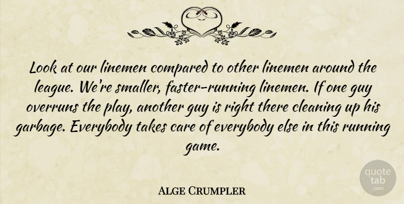 Alge Crumpler Quote About Care, Cleaning, Compared, Everybody, Guy: Look At Our Linemen Compared...