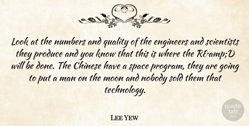 Lee Yew Quote About Chinese, Engineers, Man, Moon, Nobody: Look At The Numbers And...