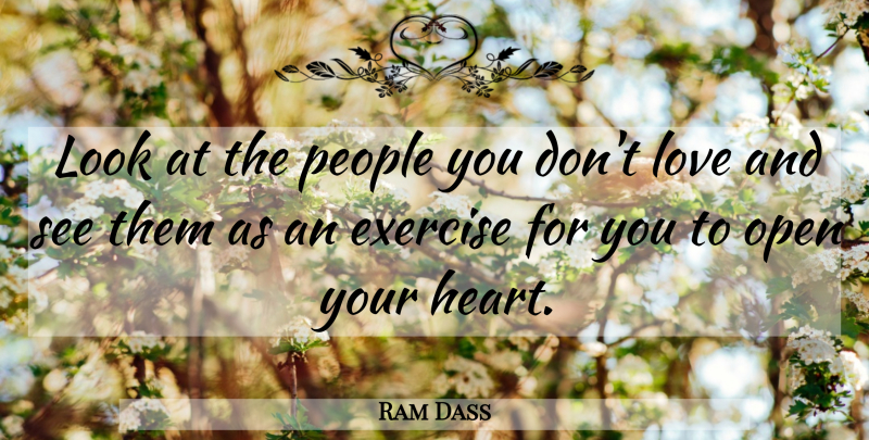 Ram Dass Quote About Heart, Exercise, People: Look At The People You...