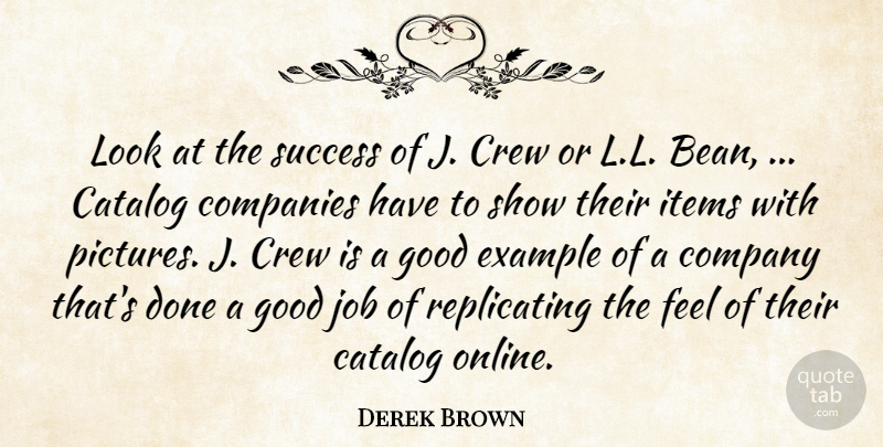 Derek Brown Quote About Catalog, Companies, Company, Crew, Example: Look At The Success Of...