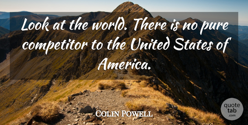 Colin Powell Quote About America, United States, Looks: Look At The World There...