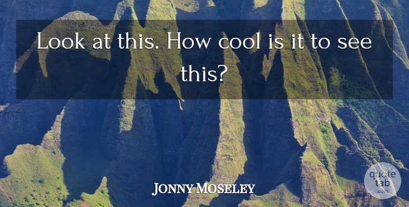 Jonny Moseley Quote About Cool: Look At This How Cool...