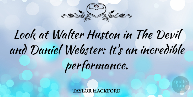 Taylor Hackford Quote About Devil, Looks, Incredibles: Look At Walter Huston In...