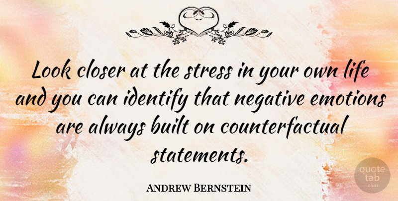Andrew Bernstein Quote About Stress, Negative, Looks: Look Closer At The Stress...