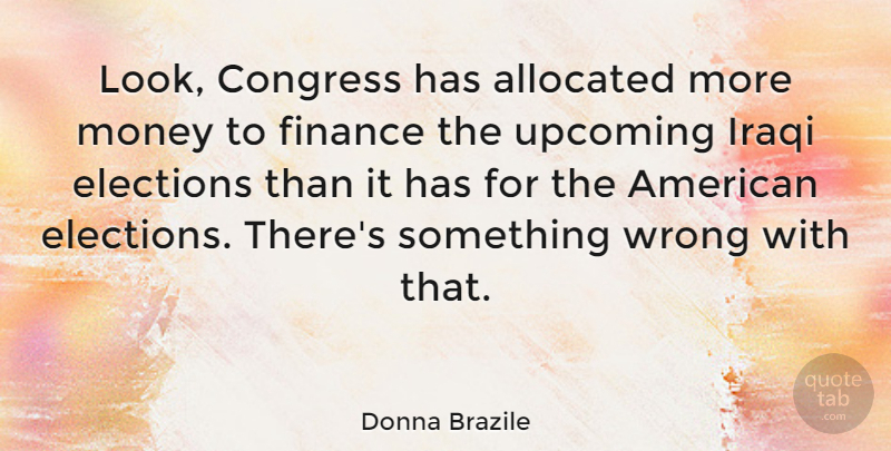 Donna Brazile Quote About Looks, Election, Finance: Look Congress Has Allocated More...