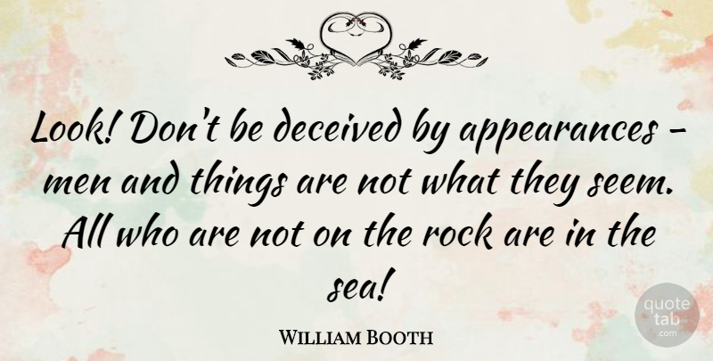 William Booth Quote About Men, Sea, Rocks: Look Dont Be Deceived By...