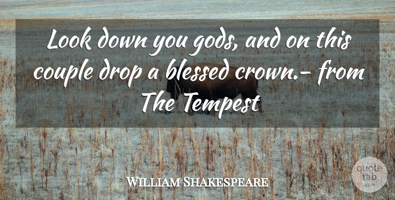 William Shakespeare Quote About Blessed, Couple, Drop, Tempest: Look Down You Gods And...
