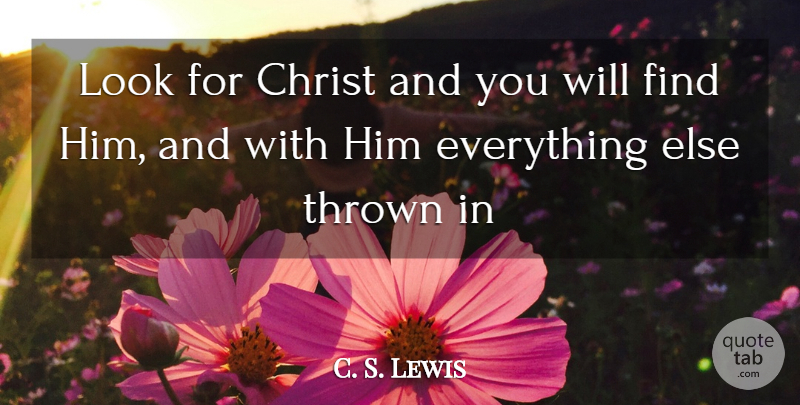 C. S. Lewis Quote About Looks, Christ, Thrown: Look For Christ And You...