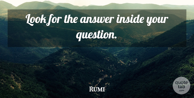 Rumi Quote About Wise, Wisdom, Clever: Look For The Answer Inside...