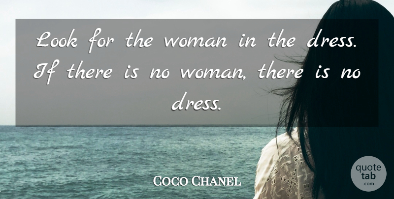 Coco Chanel Quote About Fashion, Reality, Please Me: Look For The Woman In...