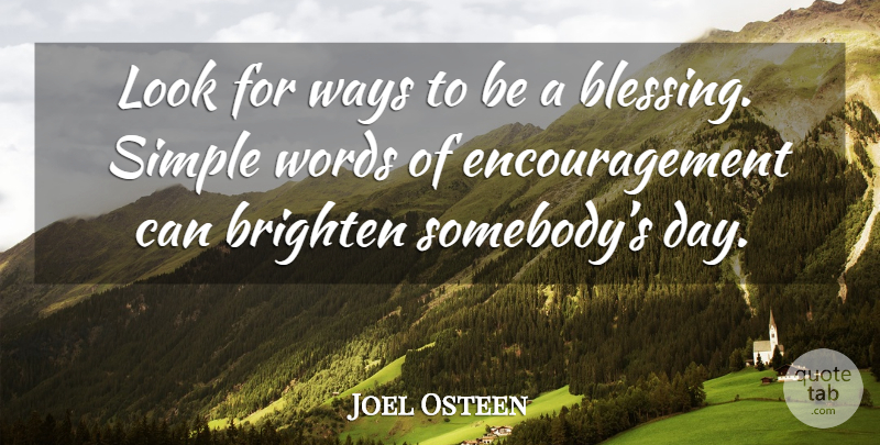 Joel Osteen Quote About Encouragement, Simple, Blessing: Look For Ways To Be...