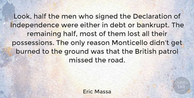 Eric Massa Quote About British, Burned, Debt, Either, Ground: Look Half The Men Who...