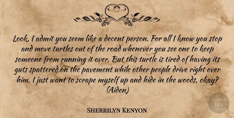 Sherrilyn Kenyon Quote About Running, Moving, Tired: Look I Admit You Seem...