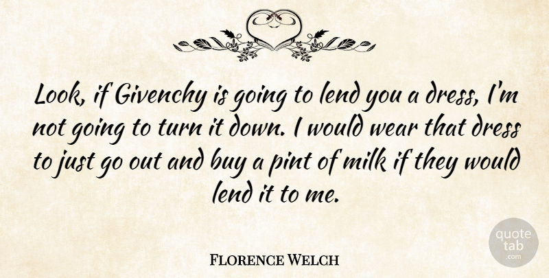 Florence Welch Quote About Milk, Dresses, Looks: Look If Givenchy Is Going...
