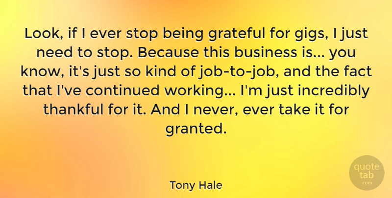 Tony Hale Quote About Jobs, Grateful, Looks: Look If I Ever Stop...