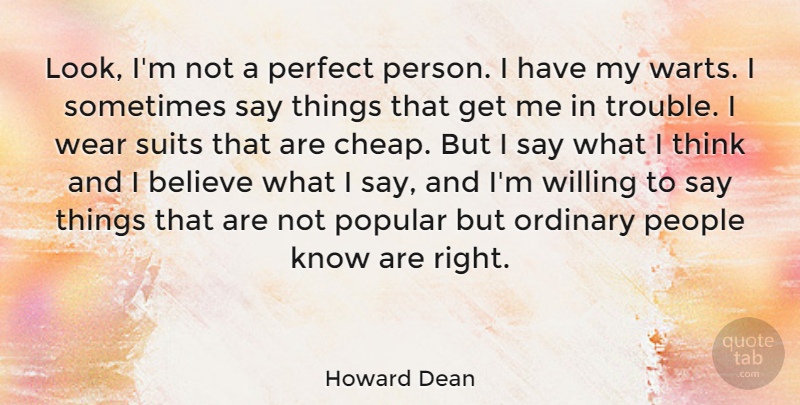 Howard Dean Quote About Believe, Thinking, Perfect: Look Im Not A Perfect...
