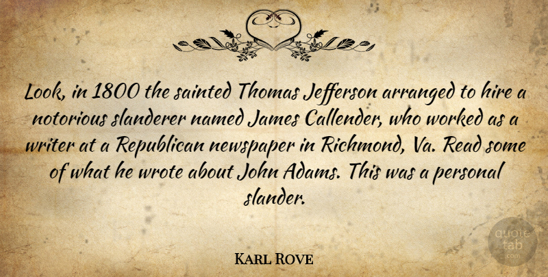 Karl Rove Quote About Looks, Republican, Notorious: Look In 1800 The Sainted...