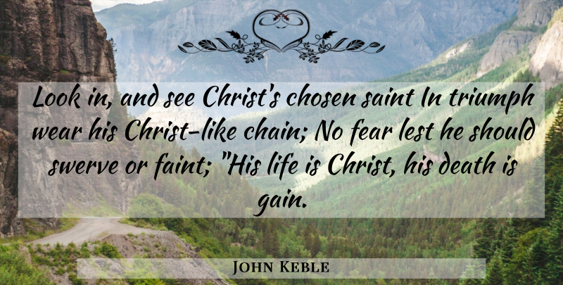 John Keble Quote About Triumph, Saint, Looks: Look In And See Christs...