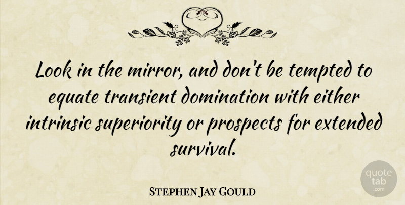 Stephen Jay Gould Quote About Thinking, Mirrors, Perspective: Look In The Mirror And...