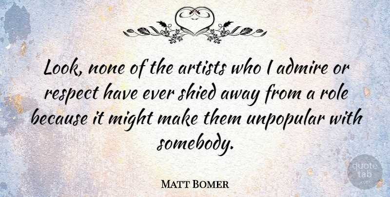 Matt Bomer Quote About Artist, Roles, Looks: Look None Of The Artists...