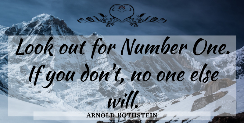 Arnold Rothstein Quote About Numbers, Looks, Ifs: Look Out For Number One...