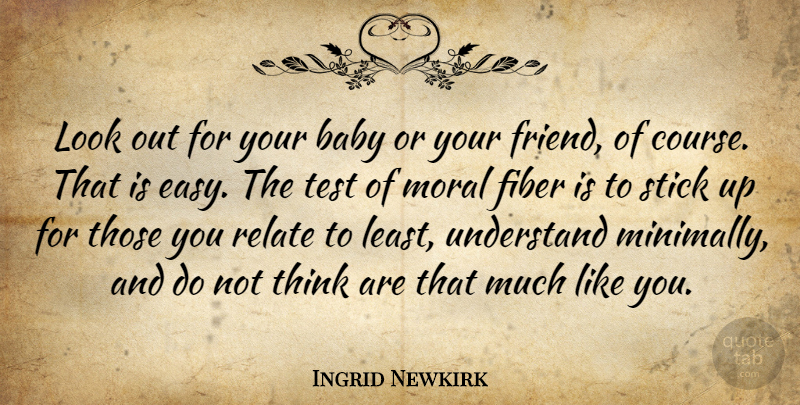 Ingrid Newkirk Quote About Baby, Thinking, Moral Fiber: Look Out For Your Baby...