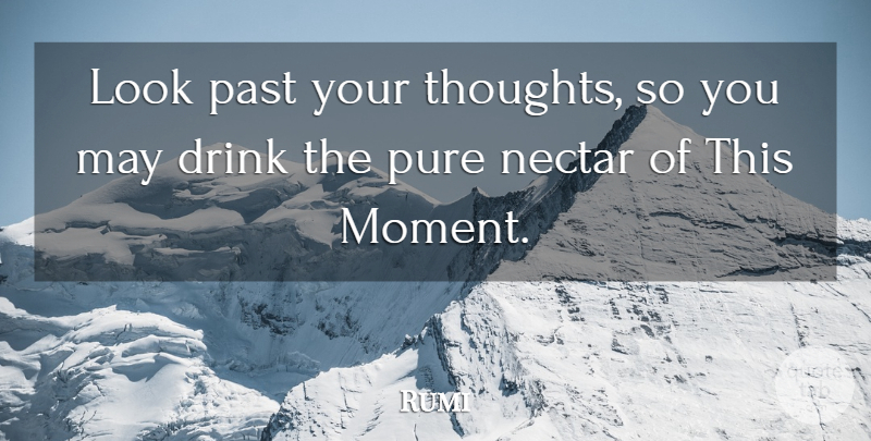 Rumi Quote About Inspiring, Past, Looks: Look Past Your Thoughts So...