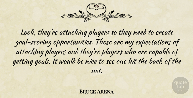 Bruce Arena Quote About Attacking, Capable, Create, Hit, Nice: Look Theyre Attacking Players So...
