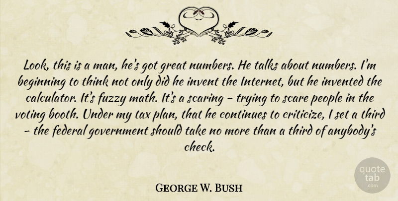 George W. Bush Quote About Math, Men, Thinking: Look This Is A Man...