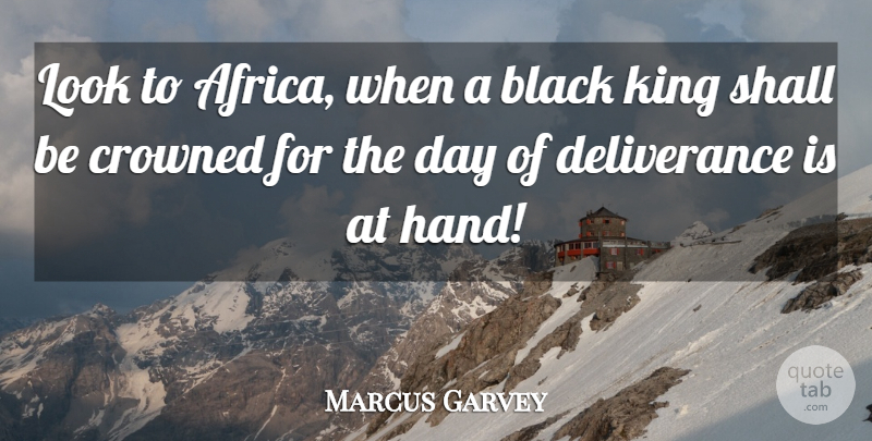 Marcus Garvey Quote About Kings, Hands, Black: Look To Africa When A...
