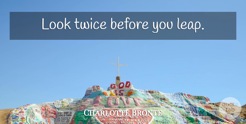 Charlotte Bronte Look Twice Before You Leap Quotetab