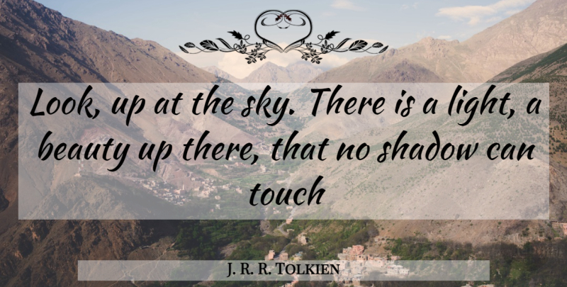 J. R. R. Tolkien Quote About Sky, Light, Shadow: Look Up At The Sky...