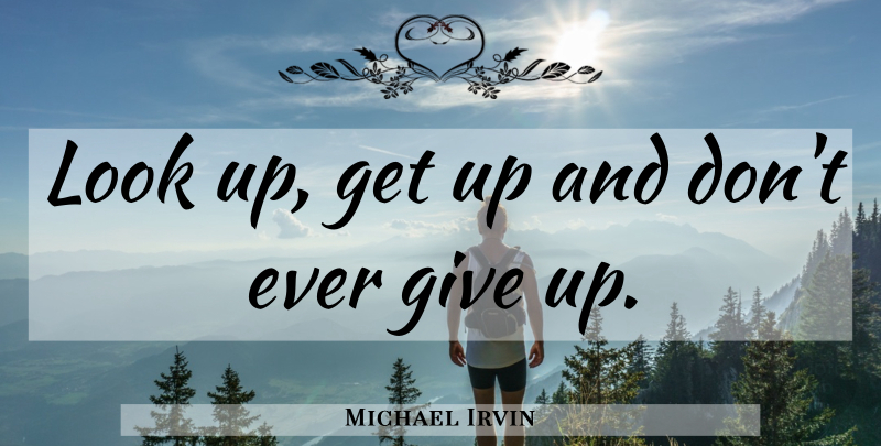 Michael Irvin Quote About Giving Up, Looks, Get Up: Look Up Get Up And...