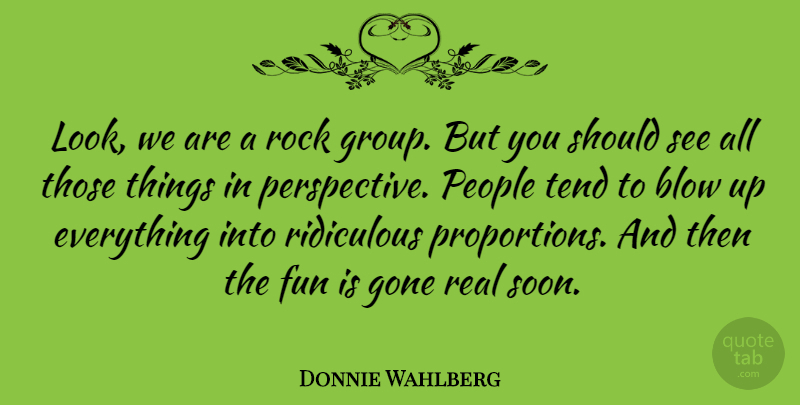 Donnie Wahlberg Quote About Fun, Real, Blow: Look We Are A Rock...