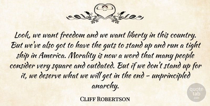 Cliff Robertson Quote About Consider, Deserve, Freedom, Guts, Liberty: Look We Want Freedom And...