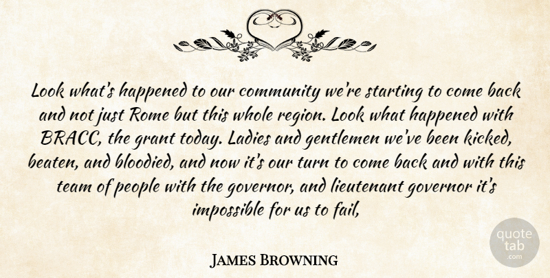 James Browning Quote About Community, Gentlemen, Governor, Grant, Happened: Look Whats Happened To Our...