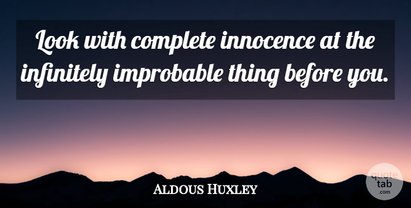 Aldous Huxley Quote About Looks, Innocence, Thrive: Look With Complete Innocence At...