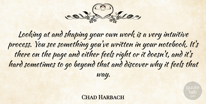 Chad Harbach Quote About Notebook, Pages, Way: Looking At And Shaping Your...