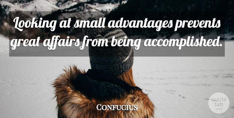 Confucius Quote About Love, Inspirational, Funny: Looking At Small Advantages Prevents...