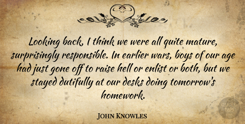 John Knowles Quote About Age, Boys, Earlier, Gone, Hell: Looking Back I Think We...