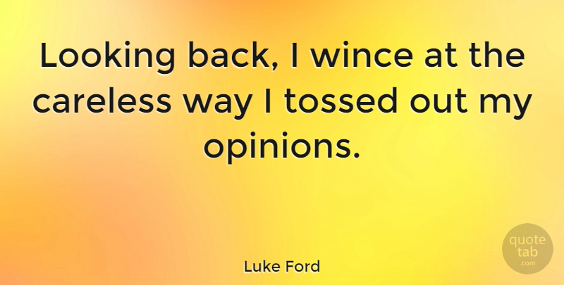 Luke Ford Quote About Way, Opinion, Wince: Looking Back I Wince At...