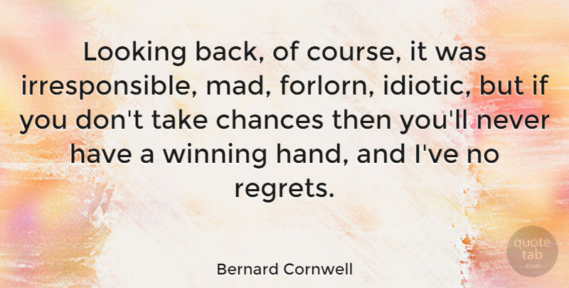 Bernard Cornwell Quote About Regret, Winning, Hands: Looking Back Of Course It...