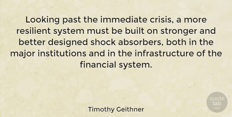 Timothy Geithner Quote About Past, Stronger, Shock Absorber: Looking Past The Immediate Crisis...