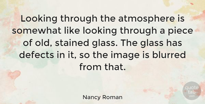 Nancy Roman Quote About Atmosphere, Defects, Image, Piece, Somewhat: Looking Through The Atmosphere Is...