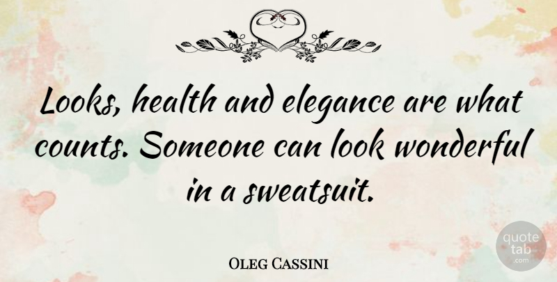 Oleg Cassini Quote About Looks, Wonderful, Elegance: Looks Health And Elegance Are...