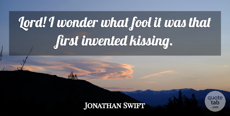Jonathan Swift Quote About Fool, Invented, Wonder: Lord I Wonder What Fool...