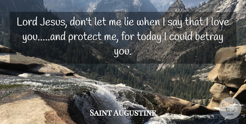 Saint Augustine Quote About Jesus, Lying, Love You: Lord Jesus Dont Let Me...