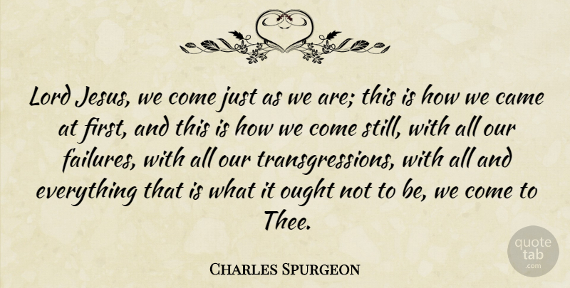 Charles Spurgeon Quote About Ought: Lord Jesus We Come Just...