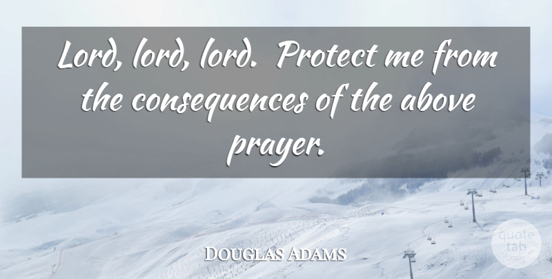 Douglas Adams Quote About Prayer, Laughter, Lord: Lord Lord Lord Protect Me...