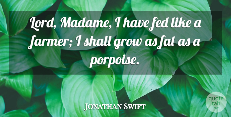 Jonathan Swift Quote About Eating, Lord, Feds: Lord Madame I Have Fed...